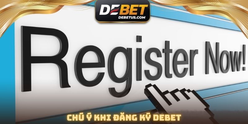 Chú ý khi đăng ký DEBET