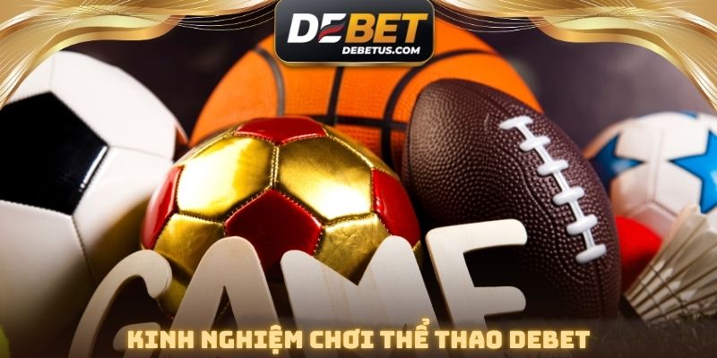 Kinh nghiệm chơi thể thao DEBET