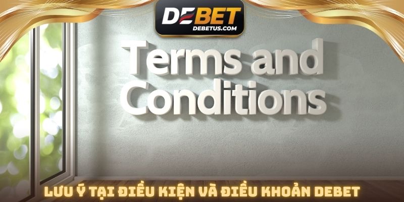 Lưu ý tại điều kiện và điều khoản DEBET