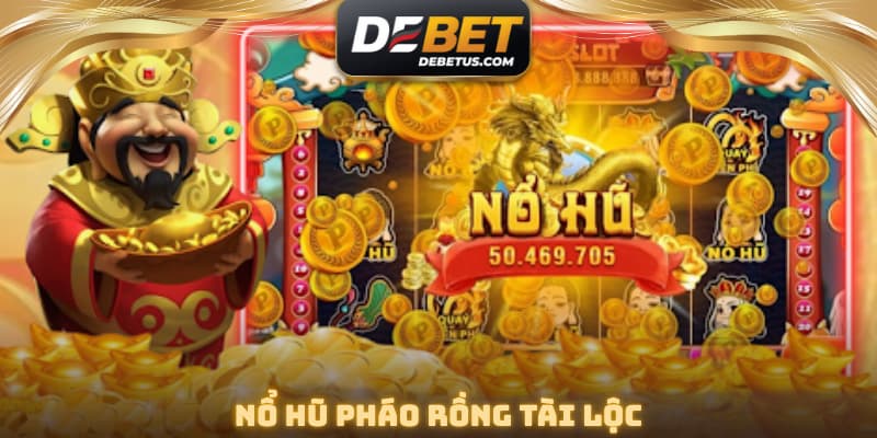 Nổ Hũ Pháo Rồng Tài Lộc