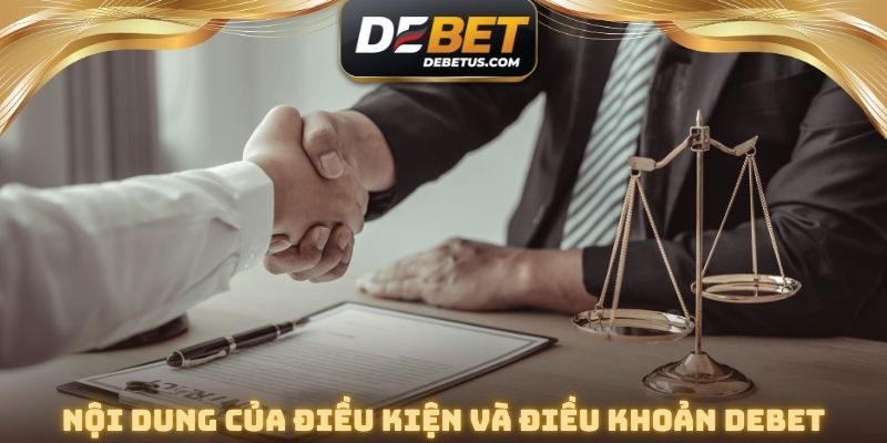 Nội dung của điều kiện và điều khoản DEBET