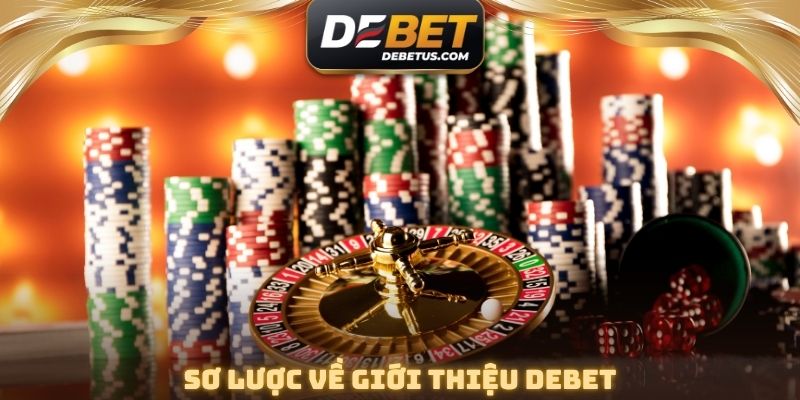 Sơ lược về giới thiệu DEBET